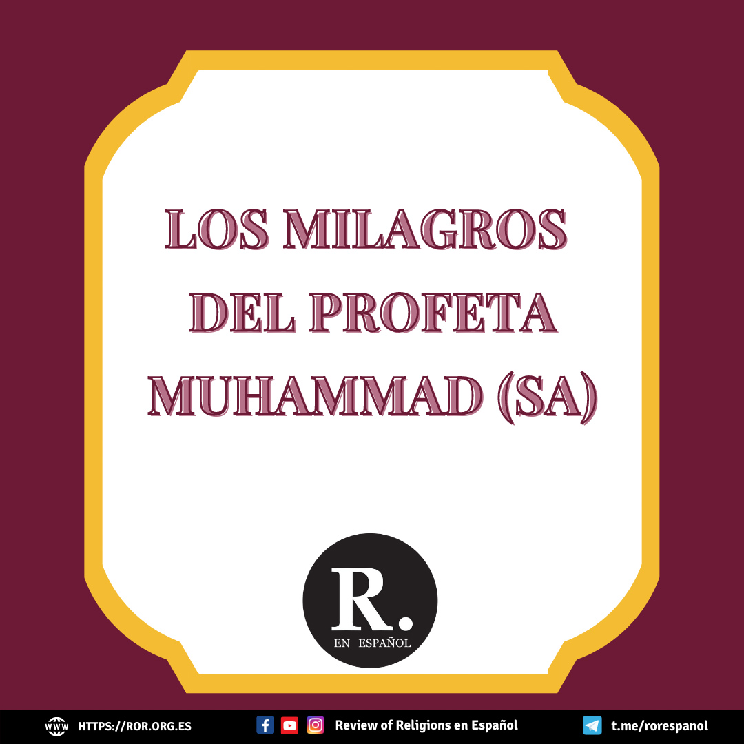 Los Milagros Del Profeta Muhammad Sa Review Of Religions En Espa Ol